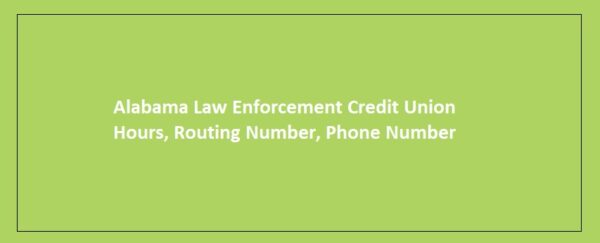 Alabama Law Enforcement Credit Union Hours, Routing Number, Phone Number