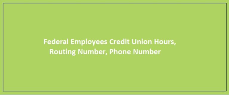 Federal Employees Credit Union Hours, Routing Number, Phone Number