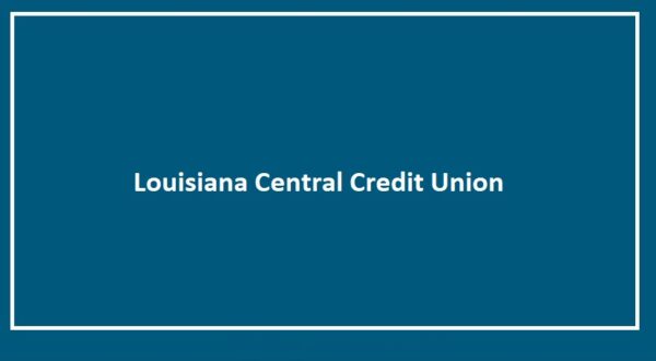 Louisiana Central Credit Union Hours, Routing Number, Phone Number