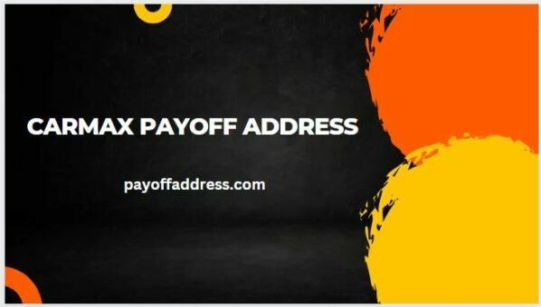 Carmax Payoff Address​