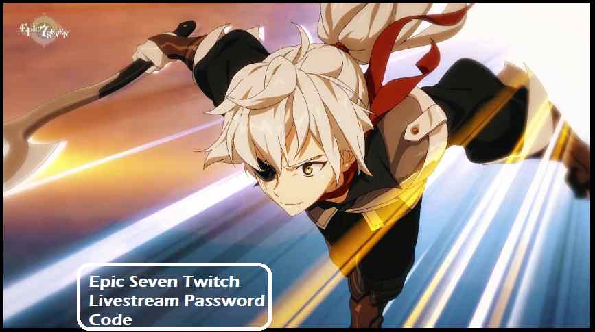 Epic Seven Twitch Livestream Password Code
